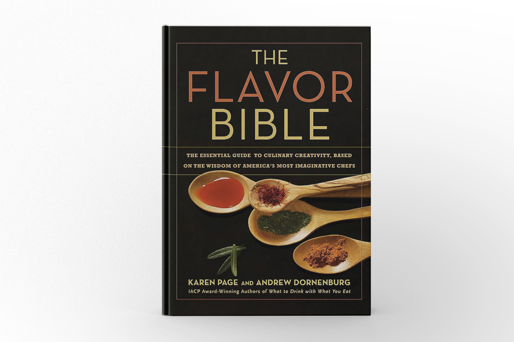 The Flavor Bible The Essential Guide to Culinary Creativity, Based on the Wisdom of America’s Most Imaginative Chefs by Karen Page and Andrew Dornenburg