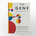 The Gene An Intimate History by Siddhartha Mukherjee