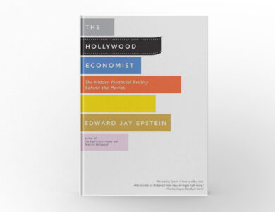 The Hollywood Economist The Hidden Financial Reality Behind the Movies by Edward Jay Epstein