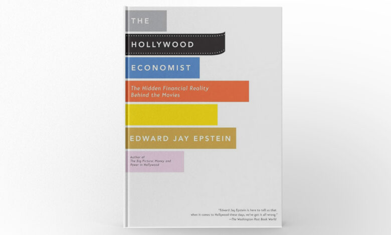 The Hollywood Economist The Hidden Financial Reality Behind the Movies by Edward Jay Epstein