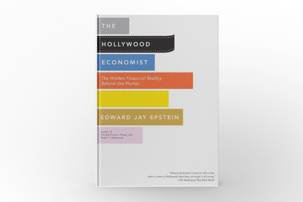 The Hollywood Economist The Hidden Financial Reality Behind the Movies by Edward Jay Epstein