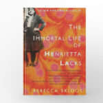 The Immortal Life of Henrietta Lacks by Rebecca Skloot