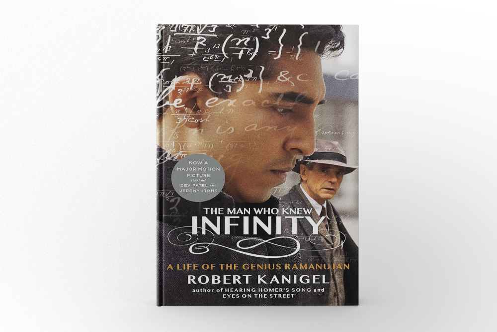 The Man Who Knew Infinity: A Life of the Genius Ramanujan by Robert Kanigel