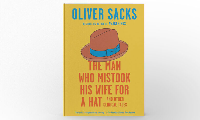 The Man Who Mistook His Wife for a Hat and Other Clinical Tales by Oliver Sacks