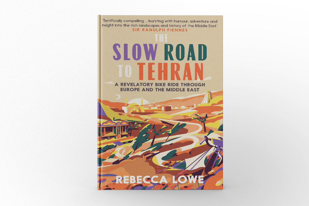 The Slow Road to Tehran by Rebecca Lowe