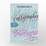 The Ultimate Guide to Modern Calligraphy & Hand Lettering by June & Lucy