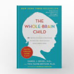 The Whole-Brain Child by Daniel J. Siegel and Tina Payne Bryson