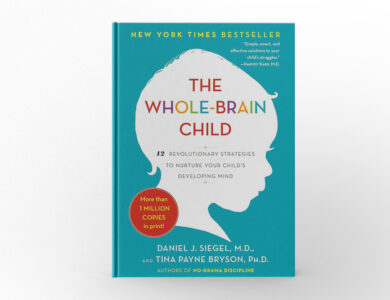 The Whole-Brain Child by Daniel J. Siegel and Tina Payne Bryson