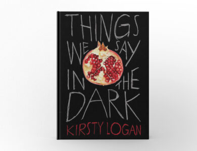 Things We Say in the Dark by Kirsty Logan