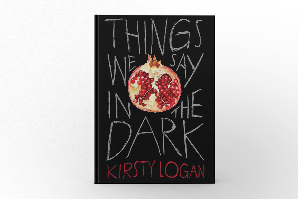 Things We Say in the Dark by Kirsty Logan