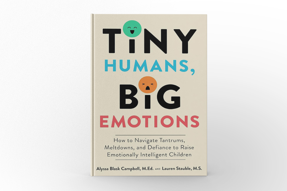 Tiny Humans, Big Emotions by Alyssa Blask Campbell and Lauren Stauble