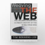 Weaving the Web by Tim Berners-Lee