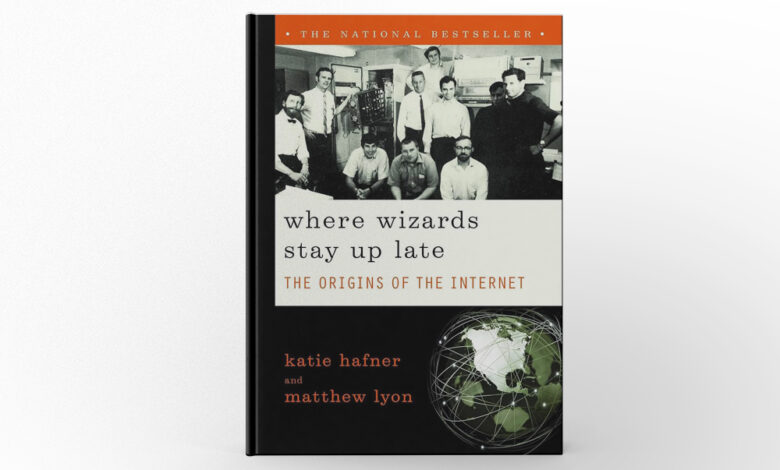 Where Wizards Stay Up Late The Origins of the Internet by Katie Hafner and Matthew Lyon