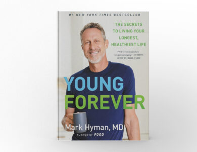 Young Forever The Secrets to Living Your Longest, Healthiest Life by Mark Hyman