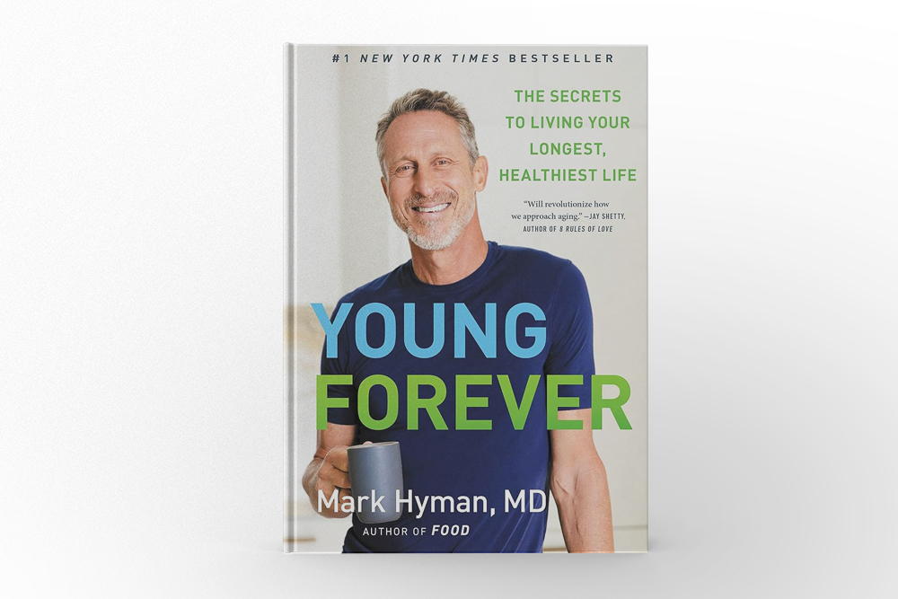 Young Forever The Secrets to Living Your Longest, Healthiest Life by Mark Hyman